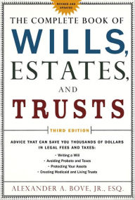 Title: The Complete Book of Wills, Estates, and Trusts: Advice that Can Save You Thousands of Dollars in Legal Fees and Taxes, Author: Alexander A. Bove Jr.
