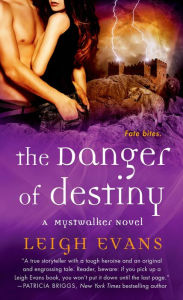 Title: The Danger of Destiny: A Mystwalker Novel, Author: Leigh Evans