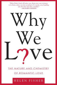 Title: Why We Love: The Nature and Chemistry of Romantic Love, Author: Helen Fisher