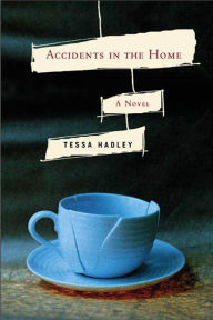 Title: Accidents in the Home, Author: Tessa Hadley