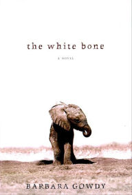Title: The White Bone: A Novel, Author: Barbara Gowdy