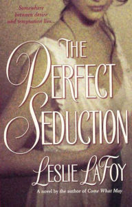 Title: The Perfect Seduction: Book 1 of The Perfect Trilogy, Author: Leslie Lafoy