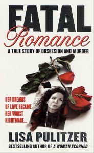 Title: Fatal Romance: A True Story of Obsession and Murder, Author: Lisa Pulitzer