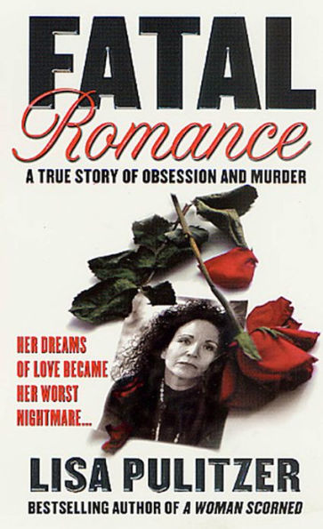 Fatal Romance: A True Story of Obsession and Murder