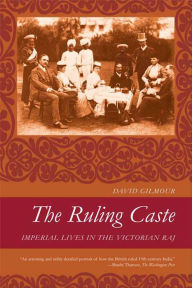 Title: The Ruling Caste: Imperial Lives in the Victorian Raj, Author: David Gilmour