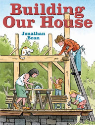 Title: Building Our House, Author: Jonathan Bean