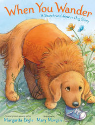 Title: When You Wander: A Search-and-Rescue Dog Story, Author: Margarita Engle