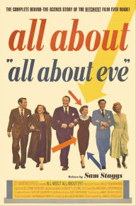 Title: All About All About Eve: The Complete Behind-the-Scenes Story of the Bitchiest Film Ever Made!, Author: Sam Staggs