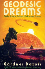 Title: Geodesic Dreams: The Best Short Fiction of Gardner Dozois, Author: Gardner Dozois