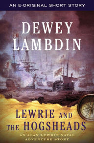 Title: Lewrie and the Hogsheads: An Alan Lewrie Naval Adventure Story, Author: Dewey Lambdin