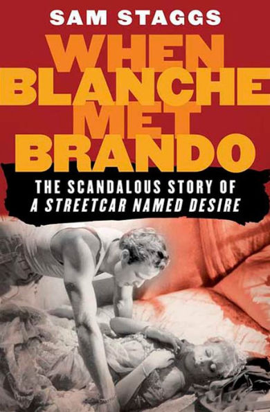 When Blanche Met Brando: The Scandalous Story of A Streetcar Named Desire