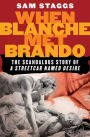 Alternative view 2 of When Blanche Met Brando: The Scandalous Story of A Streetcar Named Desire