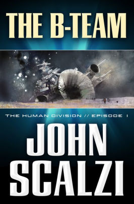 Title: The Human Division #1: The B-Team, Author: John Scalzi