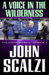 Title: The Human Division #4: A Voice in the Wilderness, Author: John Scalzi