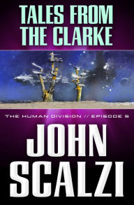 Title: The Human Division #5: Tales From the Clarke, Author: John Scalzi