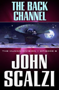 Title: The Human Division #6: The Back Channel, Author: John Scalzi