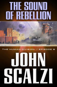 Title: The Human Division #8: The Sound of Rebellion, Author: John Scalzi