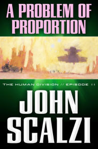 Title: The Human Division #11: A Problem of Proportion, Author: John Scalzi