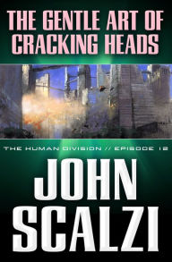 Title: The Human Division #12: The Gentle Art of Cracking Heads, Author: John Scalzi