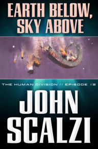 Title: The Human Division #13: Earth Below, Sky Above, Author: John Scalzi