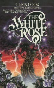 Title: The White Rose: A Novel of the Black Company, Author: Glen Cook
