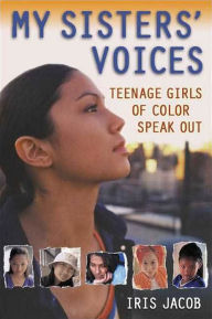 Title: My Sisters' Voices: Teenage Girls of Color Speak Out, Author: Iris Jacob