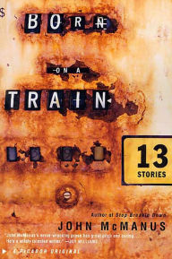 Title: Born on a Train: Thirteen Stories, Author: John McManus