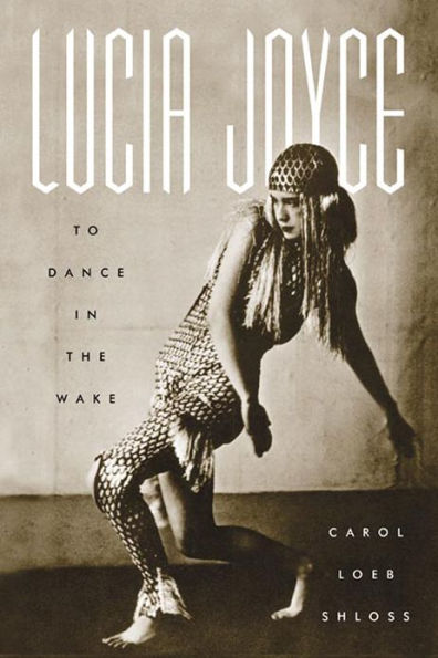 Lucia Joyce: To Dance in the Wake