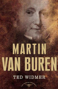 Title: Martin Van Buren: The American Presidents Series: The 8th President, 1837-1841, Author: Ted Widmer