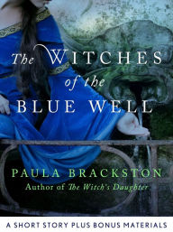 Title: The Witches of the Blue Well: A Short Story and Bonus Materials, Author: Paula Brackston