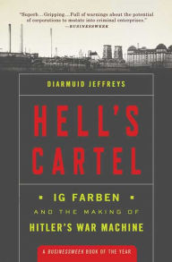 Title: Hell's Cartel: IG Farben and the Making of Hitler's War Machine, Author: Diarmuid Jeffreys
