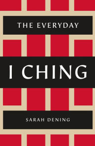 Title: The Everyday I Ching, Author: Sarah Dening