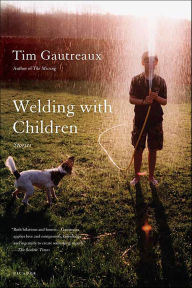 Title: Welding with Children: Stories, Author: Tim Gautreaux