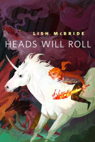 Title: Heads Will Roll: A Tor.Com Original, Author: Lish McBride
