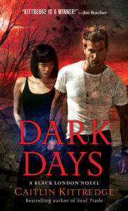 Title: Dark Days: A Black London Novel, Author: Caitlin Kittredge