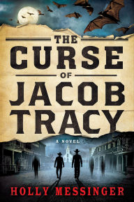 Title: The Curse of Jacob Tracy: A Novel, Author: Holly Messinger