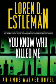 Title: You Know Who Killed Me (Amos Walker Series #24), Author: Loren D. Estleman