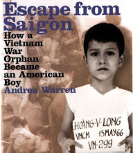 Title: Escape from Saigon: How a Vietnam War Orphan Became an American Boy, Author: Andrea Warren