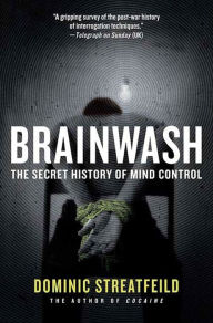 Title: Brainwash: The Secret History of Mind Control, Author: Dominic Streatfeild