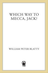 Title: Which Way to Mecca, Jack?: From Brooklyn to Beirut: The Adventures of an American Sheik, Author: William Peter Blatty