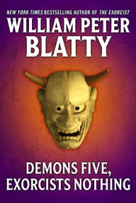 Title: Demons Five, Exorcists Nothing, Author: William Peter Blatty