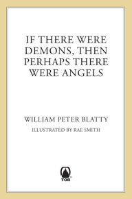Title: If There Were Demons, Then Perhaps There Were Angels: William Peter Blatty's Own Story of The Exorcist, Author: William Peter Blatty
