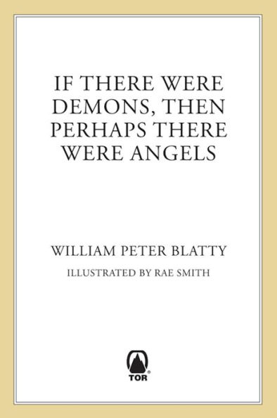 If There Were Demons, Then Perhaps There Were Angels: William Peter Blatty's Own Story of The Exorcist