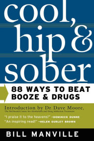 Title: Cool, Hip & Sober: 88 Ways to Beat Booze and Drugs, Author: Bill Manville