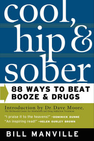 Title: Cool, Hip & Sober: 88 Ways to Beat Booze & Drugs, Author: Bill Manville