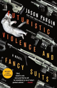 Title: Futuristic Violence and Fancy Suits, Author: Jason Pargin