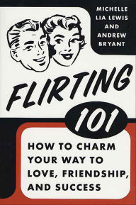 Title: Flirting 101: How to Charm Your Way to Love, Friendship, and Success, Author: Michelle Lia Lewis