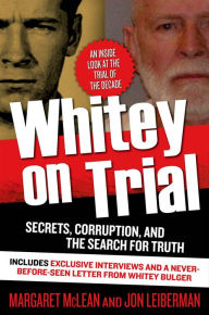 Title: Whitey on Trial: Secrets, Corruption, and the Search for Truth, Author: Margaret McLean