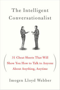 The Intelligent Conversationalist: 31 Cheat Sheets That Will Show You How to Talk to Anyone About Anything, Anytime