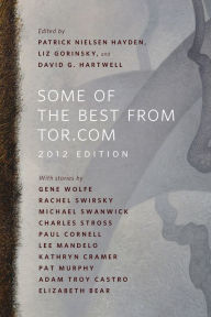 Title: Some of the Best from Tor.com: 2012 Edition: A Tor.Com Original, Author: Elizabeth Bear